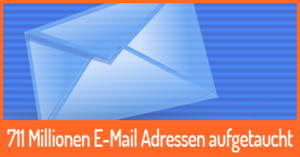 711 Millionen E-Mail Adressen aufgetaucht - Ist Ihre auch dabei?