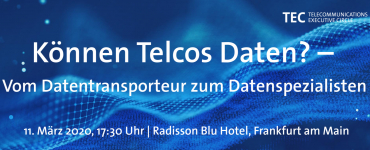 TEC-Abendveranstaltung: „Können Telcos Daten? – Vom Datentransporteur zum Datenspezialisten!“
