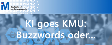 KI goes KMU: Buzzwords oder „Was können mittlere und kleinere Unternehmen mit der Künstlichen Intelligenz eigentlich sinvoll anfangen?“ 2